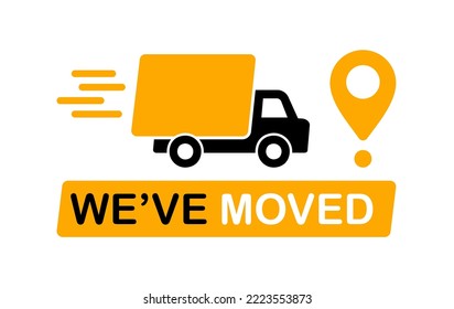 We have moved - banner. Relocation on changed address. Truck with map pointer. New shop location. Moving office. Vector illustration.