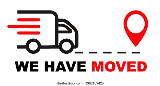 We have moved, changed address. Map location pointer. We've moved. Truck with location mark. Changed address navigation. Concept of locator land mark like ecommerce delivery or transfer label