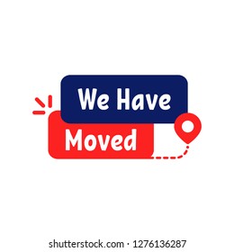 we have moved color badge. cartoon flat style trend modern logotype simple tag design element isolated on white background. concept of office, shop or warehouse make easy relocation or info message