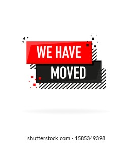 We have moved. Flat badge vector illustration on white background.