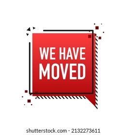 We have moved. Flat badge vector illustration on white background