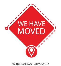 We have moved label to relocation. Vector illustration. Moved label, navigation pin, commercial speech, attention banner, address changed, new place concept, logistic relocate, geo tag