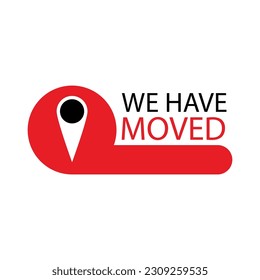 We have moved label to website or company. Vector illustration. Announcment move massege, trancfer company banner, change location, business new navigation speech, geolocation tag, website directions