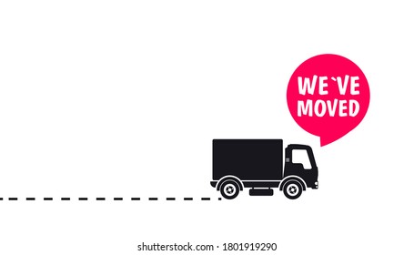 We have moved. Map location pointer. We've moved. Truck with speech bubble and location mark. Changed address navigation. Concept of locator land mark like ecommerce delivery or transfer label