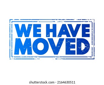 We Have Moved - means the person or company is announcing that they changed location, text concept stamp