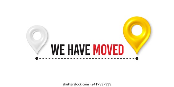 We have moved. Moving office place sign. We are moving from one address to another place. Relocation banner with place for new office location address. Path with 3d map pin. Vector illustration.