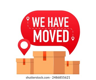 We have moved. Moving office sign. We are moving from one address to another place. Cardboard boxes. Relocation banner with place for new office location address. Vector illustration