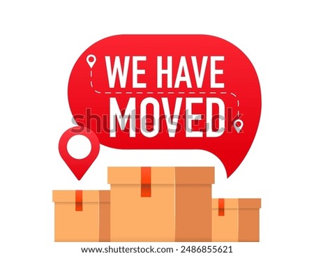 We have moved. Moving office sign. We are moving from one address to another place. Cardboard boxes. Relocation banner with place for new office location address. Vector illustration