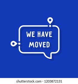 we have moved on white bubble. concept of locator land mark like ecommerce transfer label or delivery. simple flat outline logotype graphic banner design illustration isolated on blue background