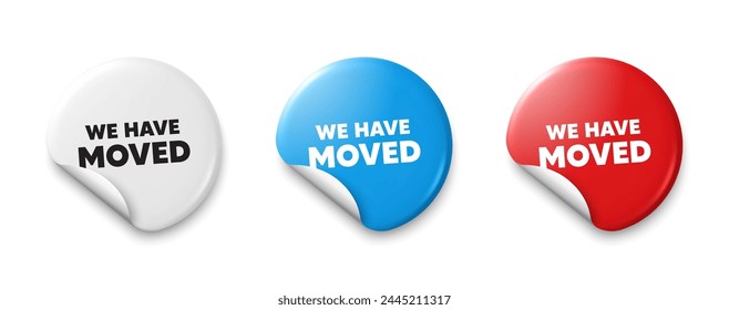 We have moved. Price tag sticker with offer message. Move new address sign. Place relocate symbol. Sticker tag banners. Discount label badge. Vector
