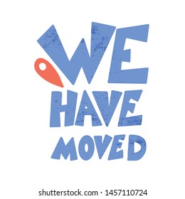 We have moved quote isolated. Stylized text about relocation. Vector illustration.