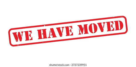 We Have Moved Red Grunge Rubber Stamp, Distressed Vintage Ink Relocation Notice Label, Address Change and Business Update Mark, Rough Texture Office, Store, and Property Concept