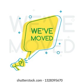 We Have Moved Sign in Bubble Speech with Megaphone. Vector Illustration