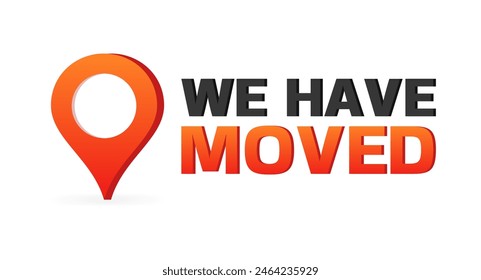 We Have Moved sign icon. Flat style. Vector icon