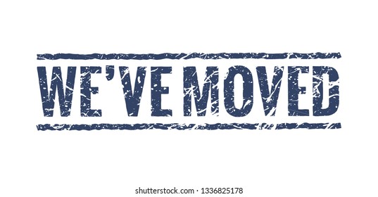 We have moved sign stamp. Office home move label isolated notice grunge rubber seal.