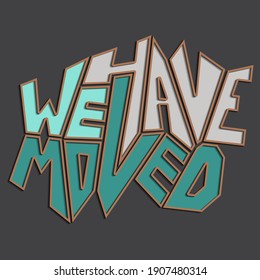 we have moved. Unique angular letters with a volumetric outline. isolated vector lettering for printing on stickers, posters, t-shirts lettering