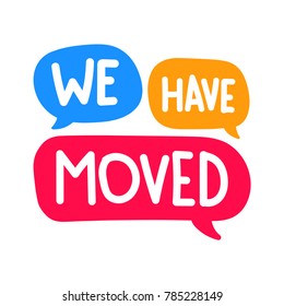 We have moved. Vector hand drawn speech bubbles illustration on white background.