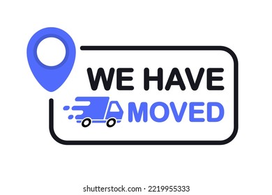 We have moved. We've moved. Business relocate, change address, moving announcement . Truck with map pointer. GPS guide with new address after relocation. Geotag template with place for new location