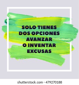 We Have Two Options, Either Forward or Invent EXCUSE. Spanish Motivation Square  Acrylic Stroke Poster. Text lettering of an inspirational saying quote. Typographical Poster Template, vector design