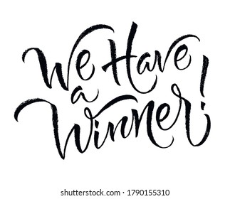 We have a winner! card. Hand lettering. Modern brush calligraphy with brush texture. Handwritten phrase for your design.