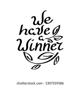 We have a Winner.  Hand lettering. Vector