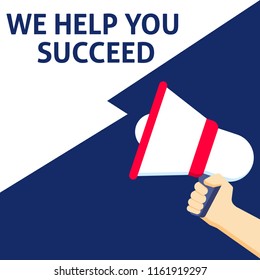 WE HELP YOU SUCCEED Announcement. Hand Holding Megaphone With Speech Bubble. Flat Vector Illustration