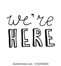 we are here. Hand drawn lettering with black letters with shadow and calligraphy. Quote about family, expecting of a child, parenting motherhood. Vector illustration isolated on white background