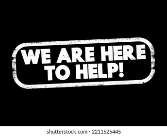 We Are Here To Help text stamp, concept background