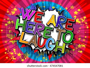We Are Here To Laugh - Comic book style word