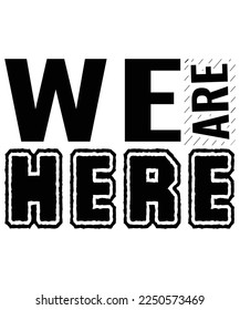 WE ARE HERE T Shirt Design