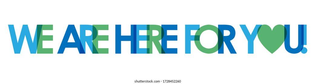 WE ARE HERE FOR YOU! blue and green vector typography banner with heart symbol
