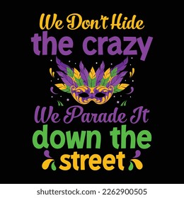 We don’t hide the crazy we parade it down the street shirt, Fat Tuesday Svg, funny Mardi Gras shirt, mardi gras cut file, Mardi Gras 2023 Shirt