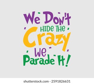 We Don’t Hide The Crazy We Parade It!, Mardi Gras Design Idea, Retro Mardi Gras T-shirt - Fat Tuesday Carnival t shirt design