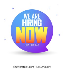 We are Hiring Now, speech bubble banner design template, join our team, vector illustration