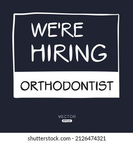 We are hiring Orthodontist, vector illustration.