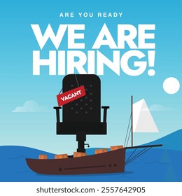 We are hiring. Hiring post with empty chair on a boat and boxes or container. Hiring concept for a travelling, shipment or logistics company with ocean concept at the background. Job vacancy