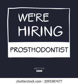 We are hiring Prosthodontist, vector illustration.