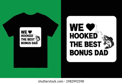 We Hooked The Best Dad T-Shirt Vector T-Shirt Design, Fathers Day T-Shirt.