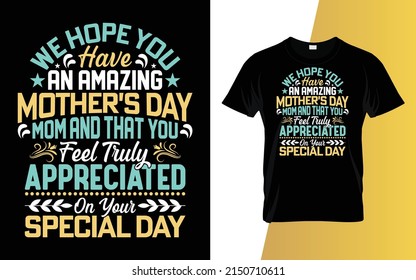 Esperamos que tengas una mamá increíble del Día de la Madre y que te sientas realmente apreciada en tu diseño especial de camisetas de un día.