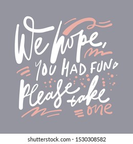 We hope, you have fun. Please take one. Hand lettering illustration for your design