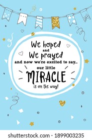 We hoped, we prayed and we're excited to say our little miracle is on the way. New baby announcement vector card.