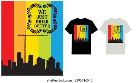 We Just Bulid Better T-shirt design. 