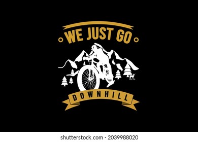 We just go downhill,t-shirt merchandise silhouette mockup typography [Converted]