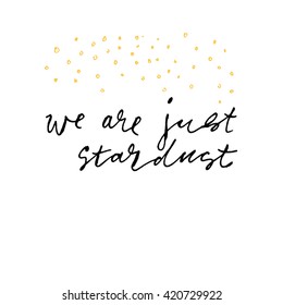 We are just stardust, hand lettering. Isolated vector elements