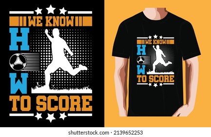 We know how to score | Soccer T-shirt Design