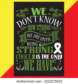 WE DON’T KNOW HOW STRONG WE ARE UNTIL BEING STRONG IS THE ONLY CHOCE WE HAVE T-SHIRT DESIGN.