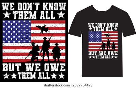 "We Don’t Know Them All, But We Owe Them All – Show your gratitude to military heroes with this patriotic Veterans Day t-shirt design. Perfect for honoring veterans, active-duty service members, and p