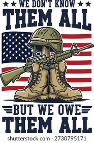 We Don’t Know Them All But We Owe Them All Patriotic Military Tribute with American Flag Illustration