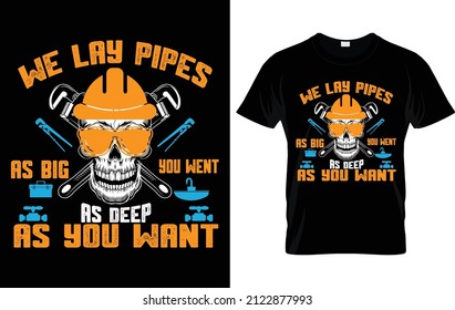 we lay pipes as big you went as deep as you want the t-shirt design.