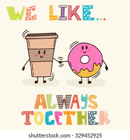 We like... Always together. Cute characters coffee and donut. Breakfast. Vector illustration